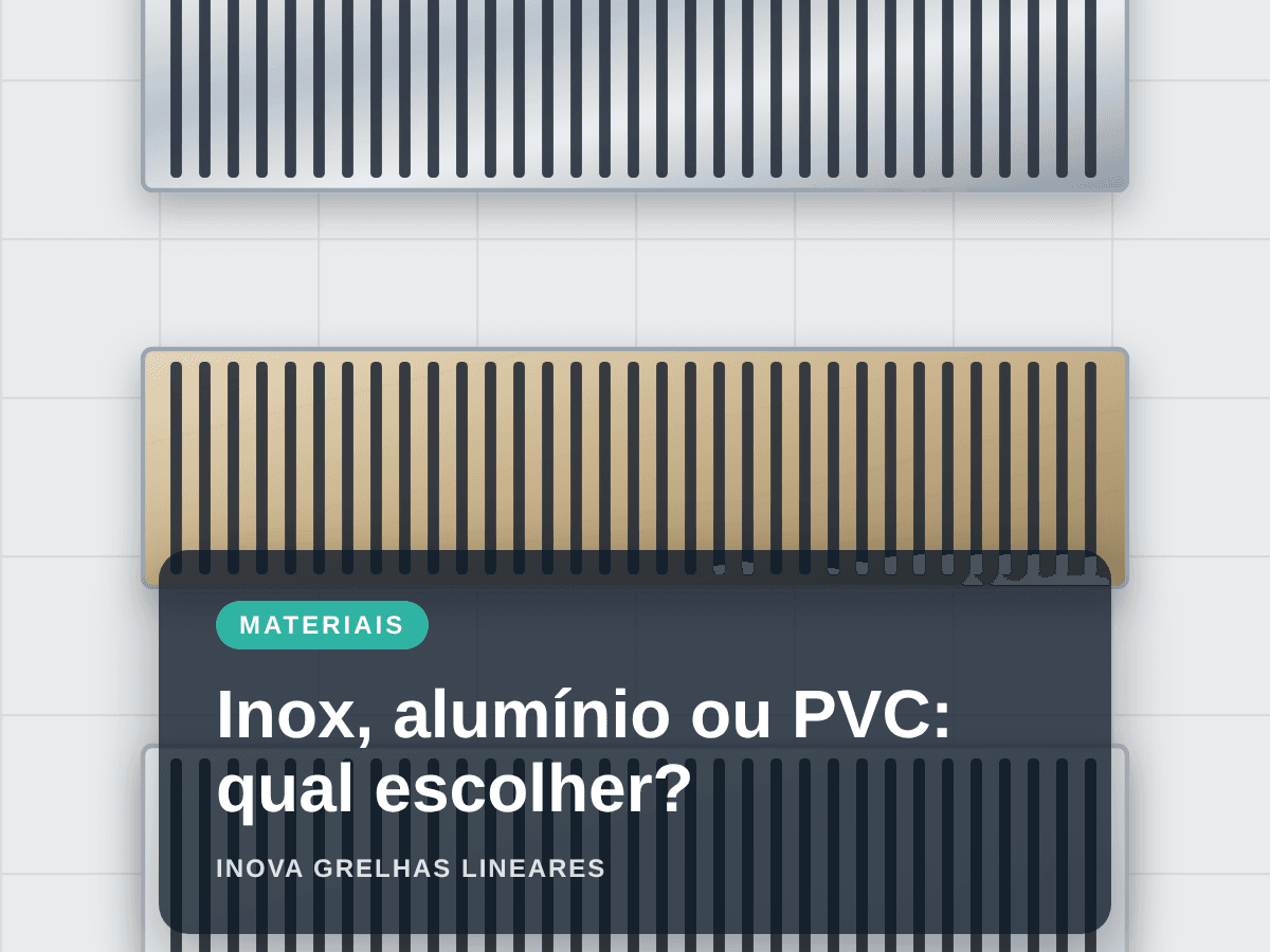 Inox, alumínio ou PVC: qual material de grelha escolher para cada ambiente