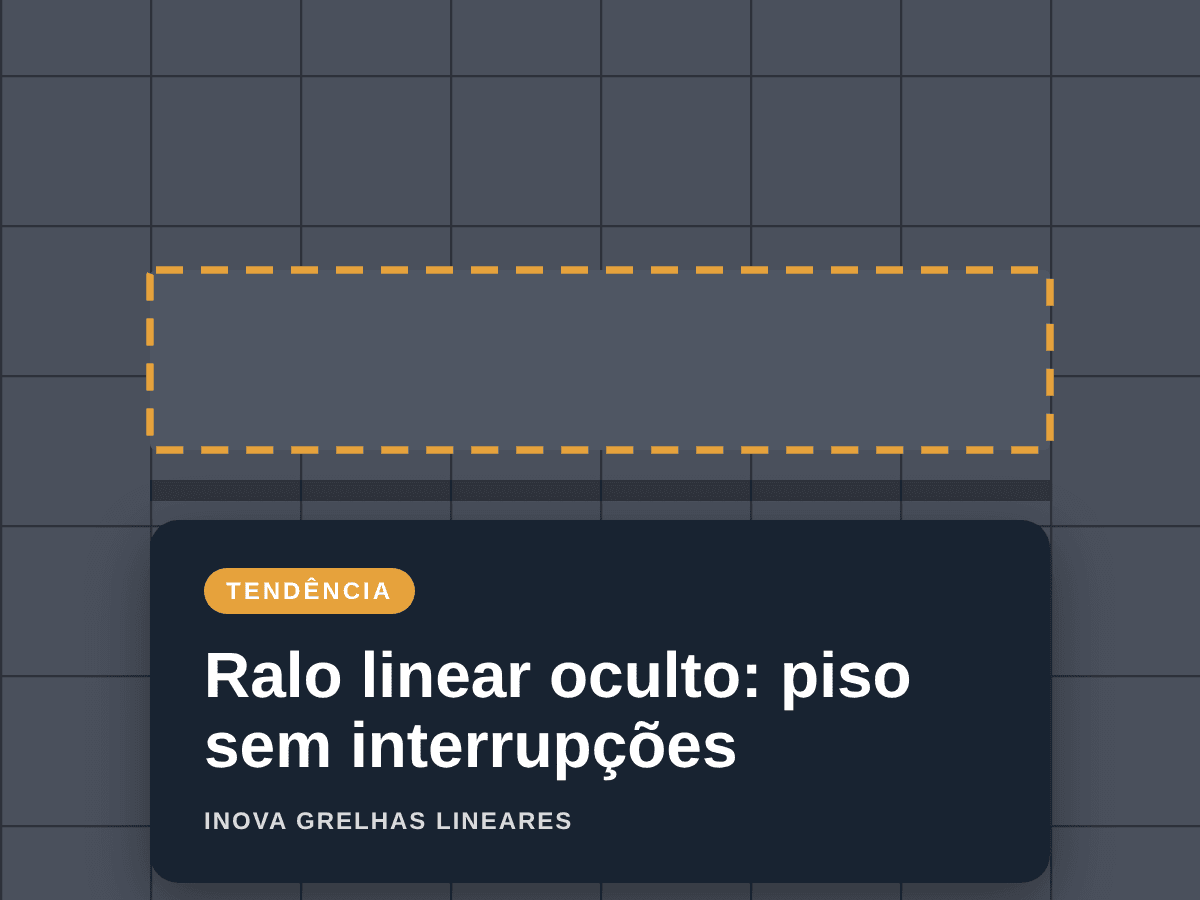 Ralo linear oculto: o que é, como funciona e quando vale a pena